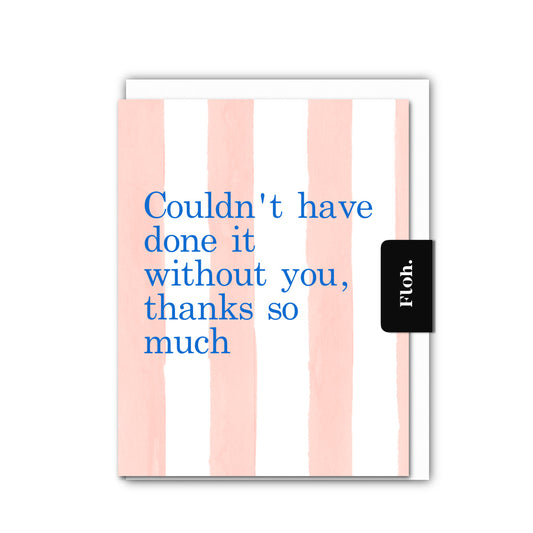 NEW! Couldnt have done it Without You (Peach Stripes) Card (Cello-Free) (available for dispatch from Jan 2026)