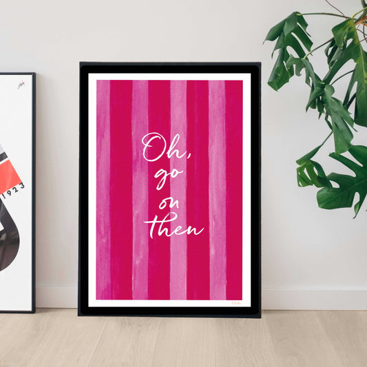 NEW! Oh go on then A3 Digital Print (available for dispatch from July 2026)