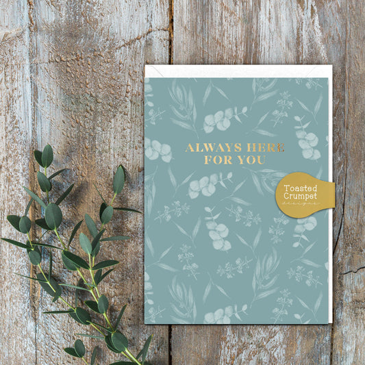 Always Here For You (Eucalyptus) Card (Cello-Free)