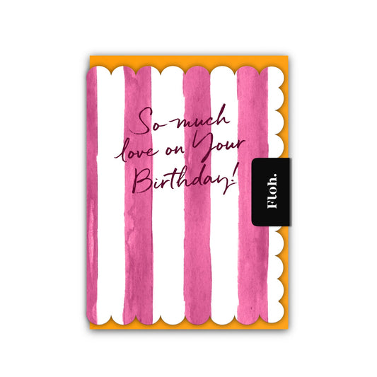 NEW! So Much Love on your Birthday (Raspberry Stripes) Card (Cello-Free)