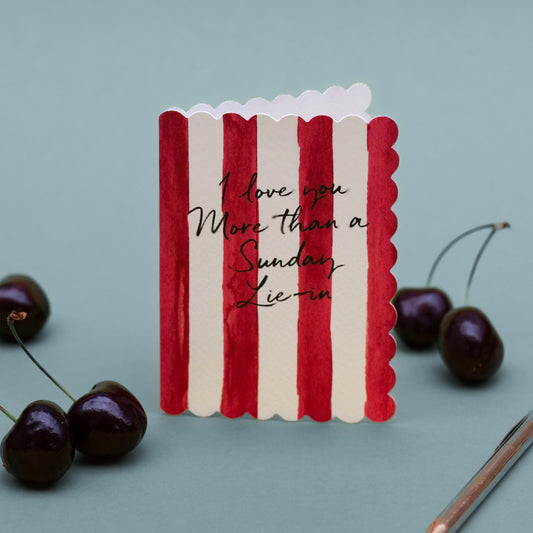 NEW! I Love you more than a Sunday Lie In (Cherry Stripe) Card (Cello-Free)